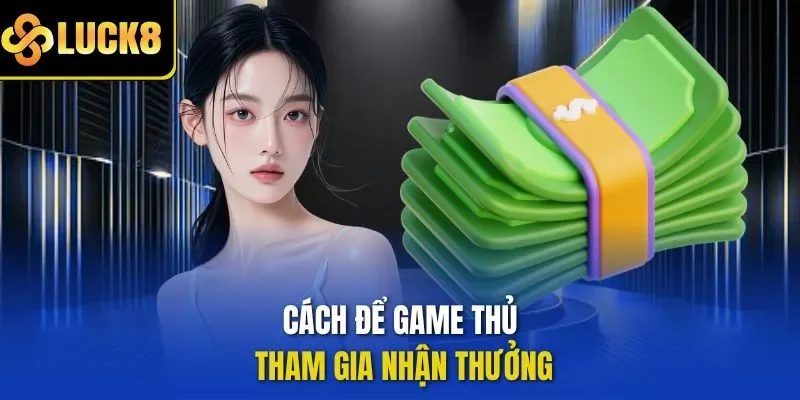 Cách để game thủ tham gia nhận thưởng 