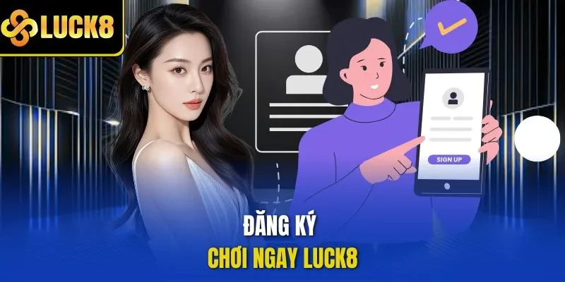 Đăng ký chơi ngay LUCK8