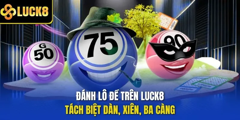Đánh lô đề trên LUCK8