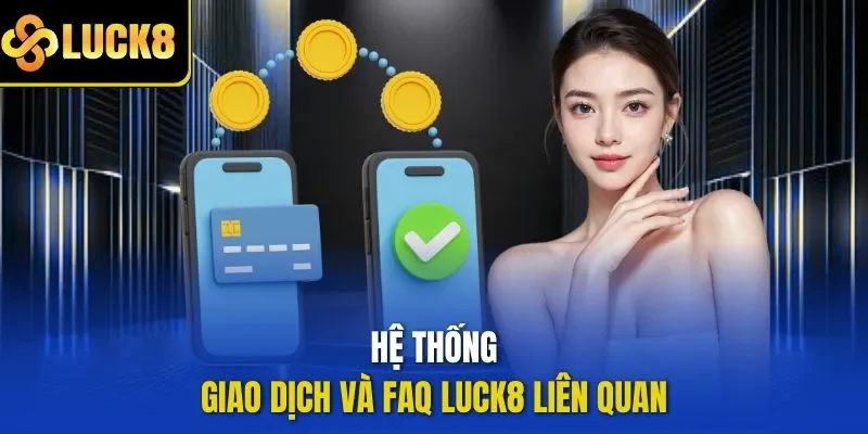  Hệ thống giao dịch và FAQ LUCK8 liên quan