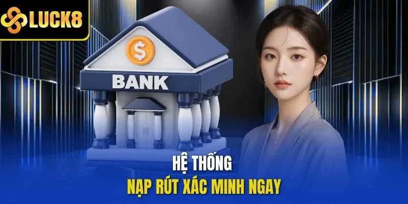 Hệ thống nạp rút xác minh ngay