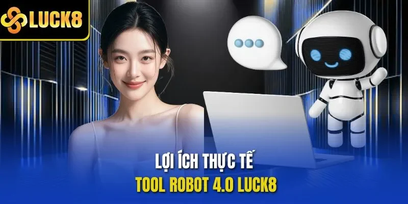 Lợi ích thực tế tool robot 4.0 LUCK8