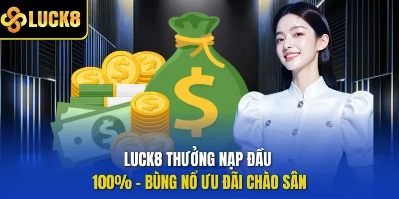 LUCK8 thưởng nạp đầu 100%