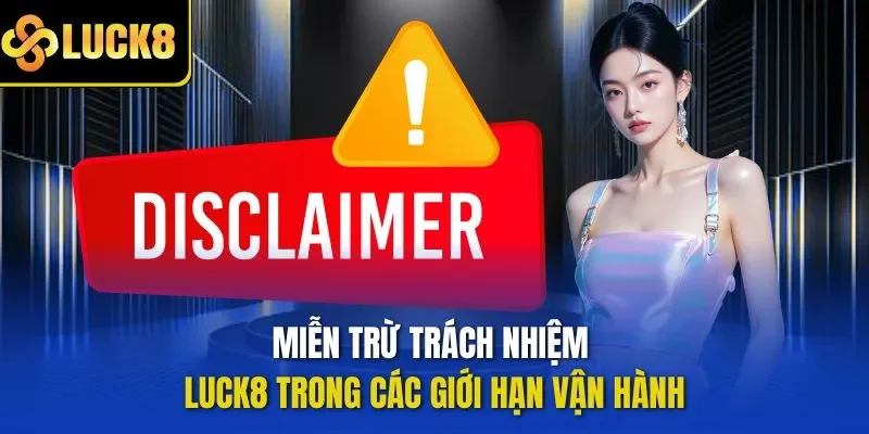 Miễn trừ trách nhiệm LUCK8 trong các giới hạn vận hành