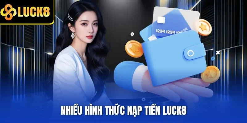 Nhiều hình thức nạp tiền LUCK8