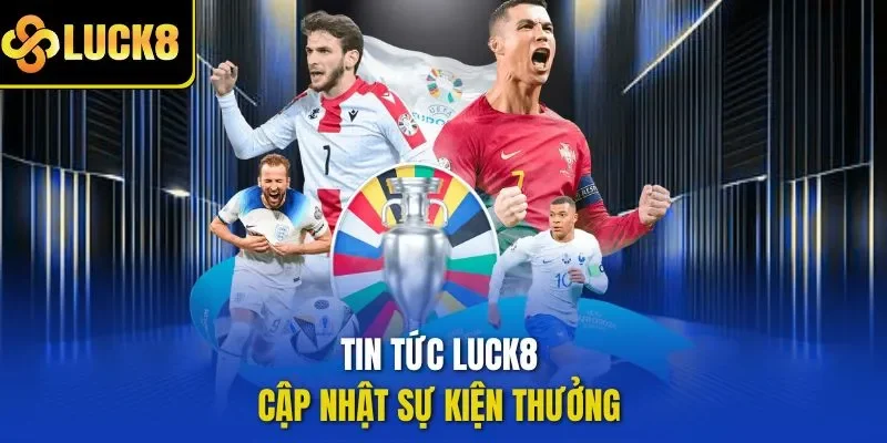 Tin tức LUCK8 cập nhật sự kiện thưởng 